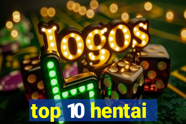 top 10 hentai